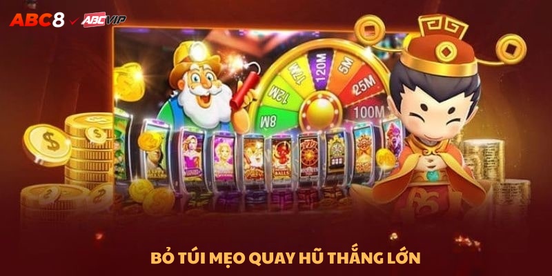 Bỏ túi mẹo quay hũ thắng lớn liền tay