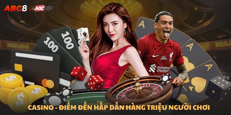 Casino là điểm đến hấp dẫn thu hút hàng triệu lượt chơi