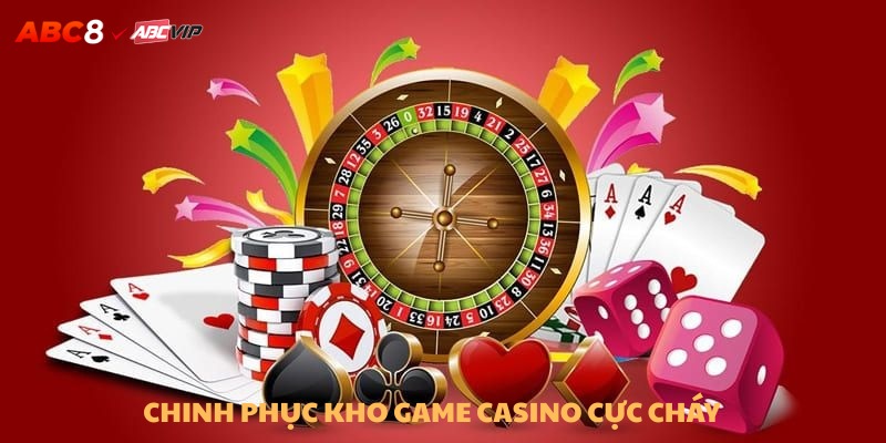 Chinh phục kho game casino cực cháy để nhận thưởng khủng