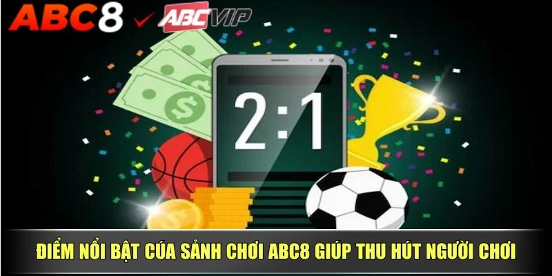 Điểm nổi bật cúa sảnh chơi ABC8 giúp thu hút người chơi