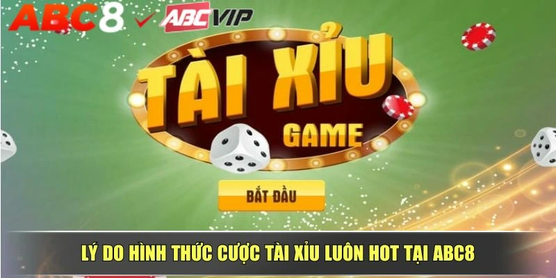 Lý do hình thức cược tài xỉu luôn hot tại ABC8