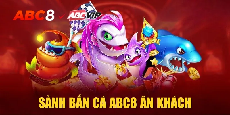 Sảnh bắn cá ABC8 ăn khách