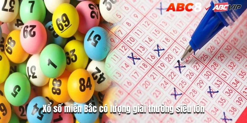 Xổ số miền Bắc có lượng giải thưởng siêu lớn